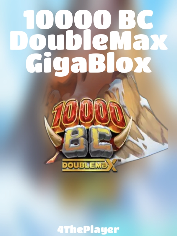 10000 BC DoubleMax GigaBlox slot 4ThePlayer