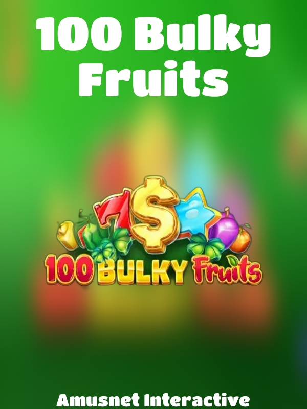 100 Bulky Fruits slot Amusnet Interactive