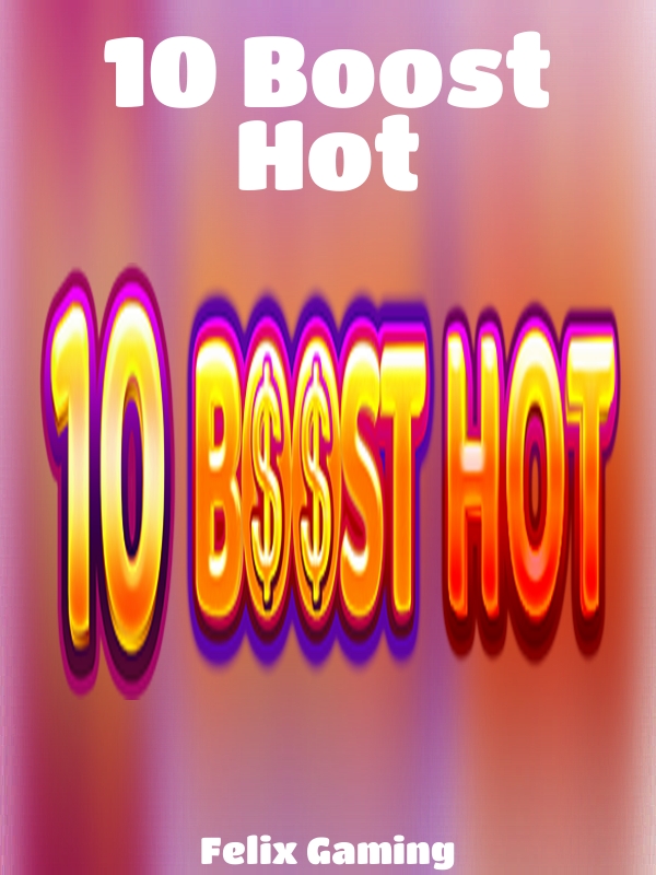 10 Boost Hot slot Felix Gaming