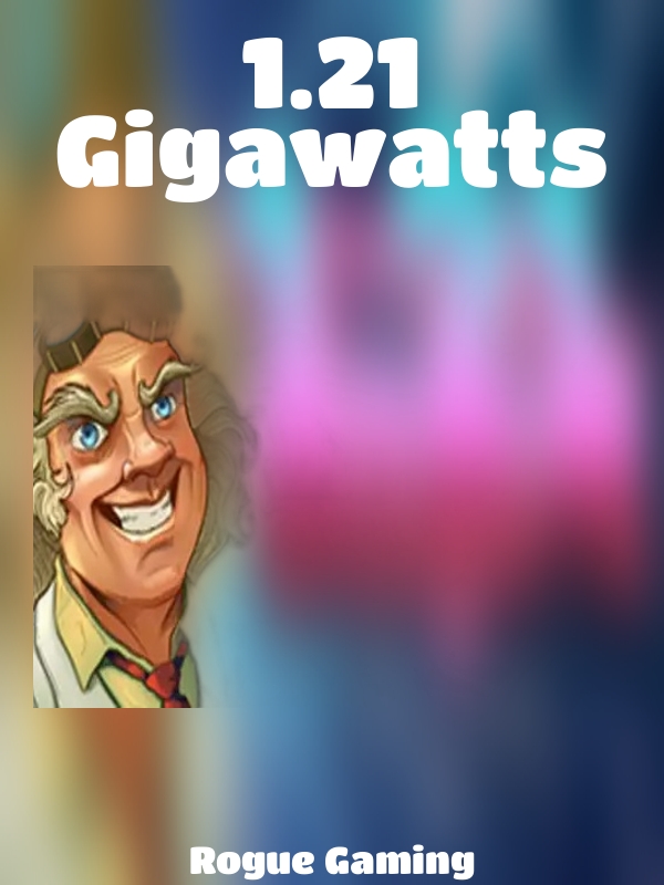 1.21 Gigawatts slot Rogue Gaming