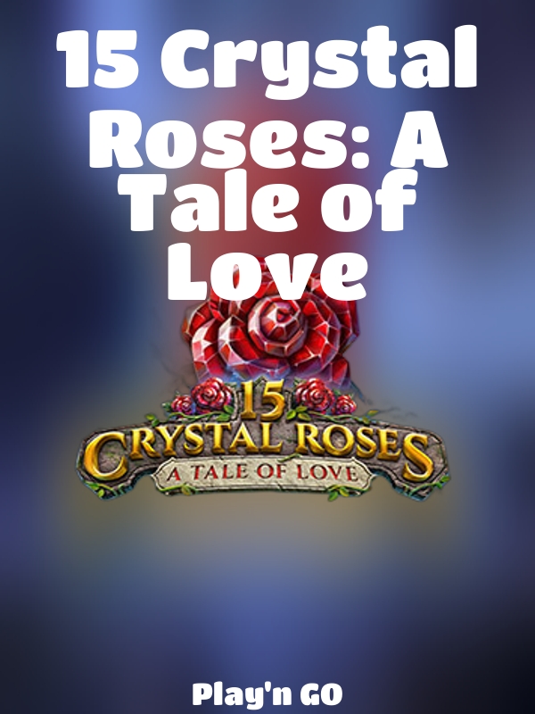 15 Crystal Roses: A Tale of Love slot Play'n GO