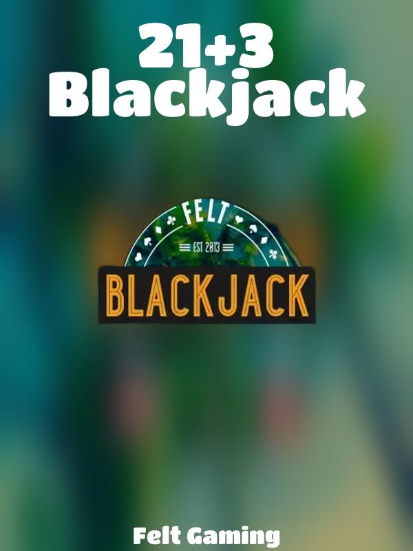 21+3 Blackjack slot Felt Gaming