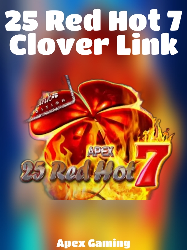 25 Red Hot 7 Clover Link slot Apex Gaming