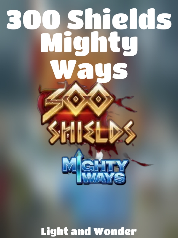 300 Shields Mighty Ways slot Light and Wonder