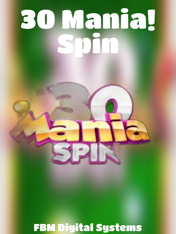 30 Mania! Spin slot FBM Digital Systems