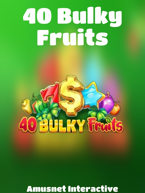 40 Bulky Fruits slot Amusnet Interactive