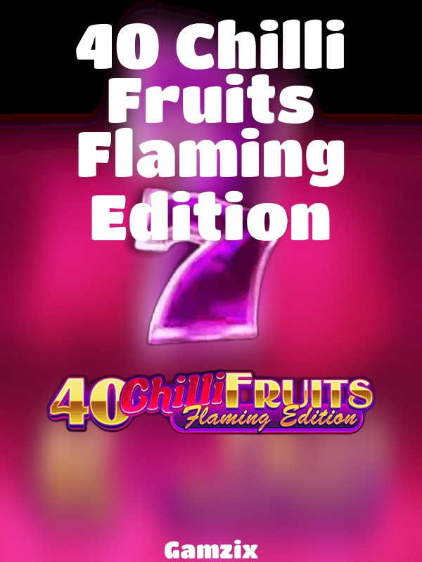 40 Chilli Fruits Flaming Edition slot Gamzix