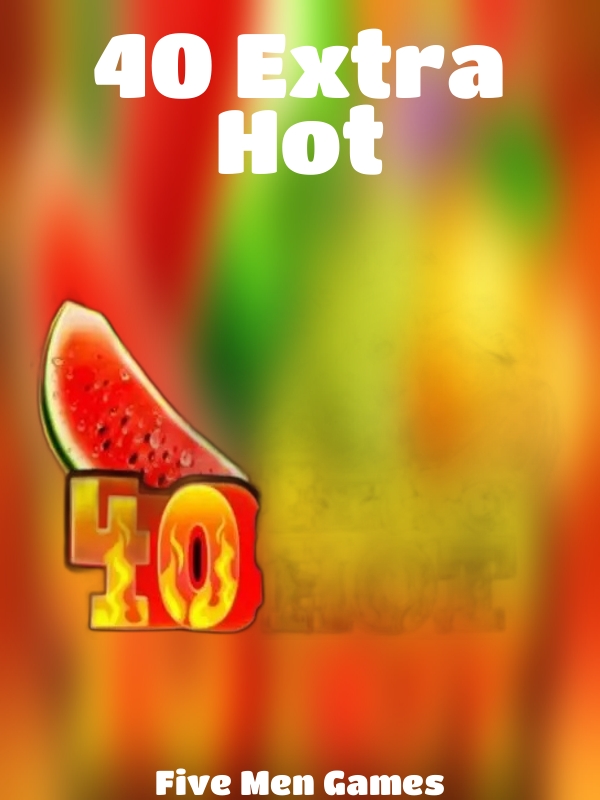 40 Extra Hot slot Five Men Games