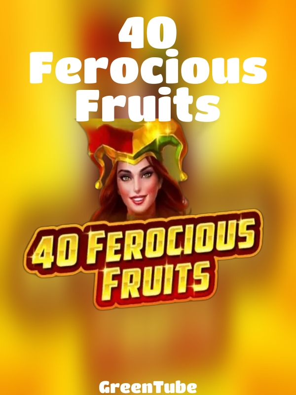 40 Ferocious Fruits slot GreenTube