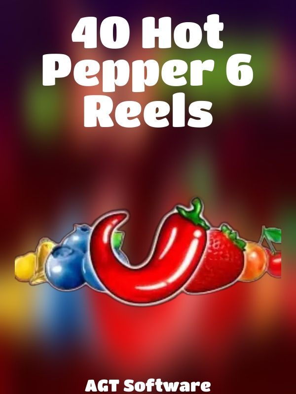 40 Hot Pepper 6 Reels slot AGT Software