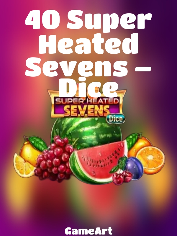 40 Super Heated Sevens – Dice slot GameArt