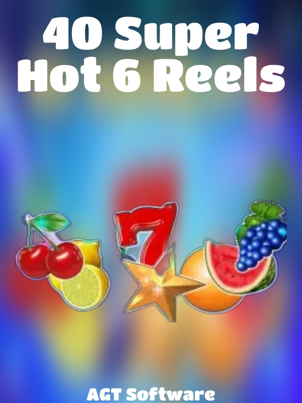 40 Super Hot 6 Reels slot AGT Software