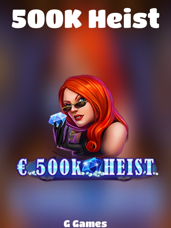 500K Heist slot G Games