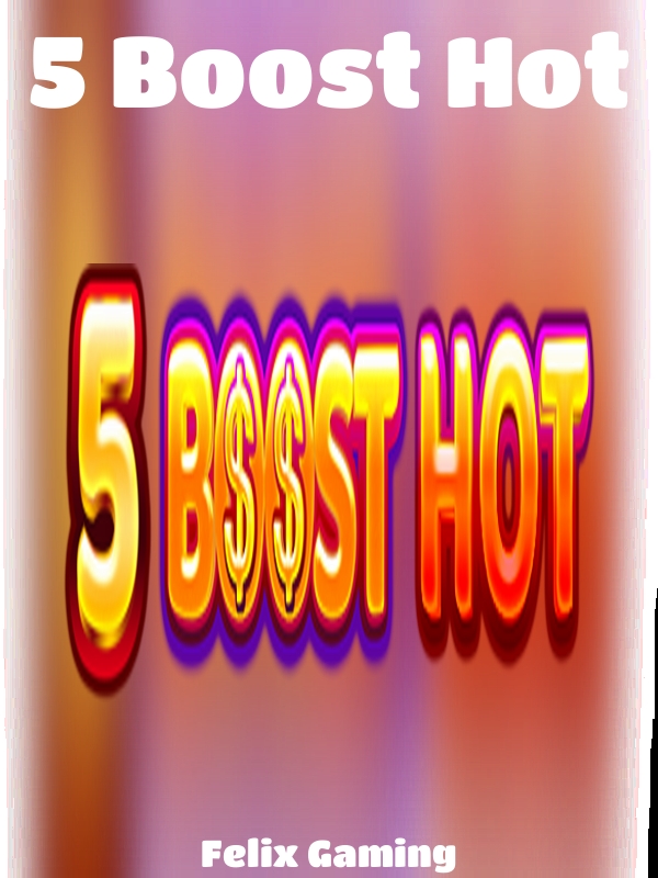 5 Boost Hot slot Felix Gaming