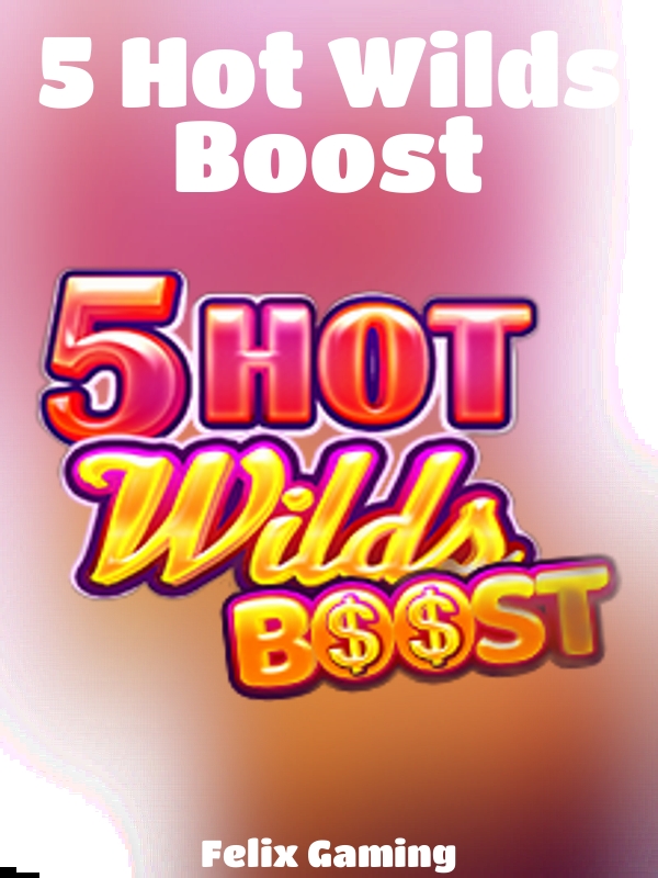 5 Hot Wilds Boost slot Felix Gaming