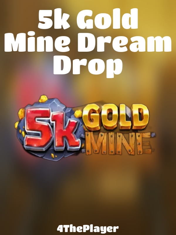 5k Gold Mine Dream Drop slot 4ThePlayer