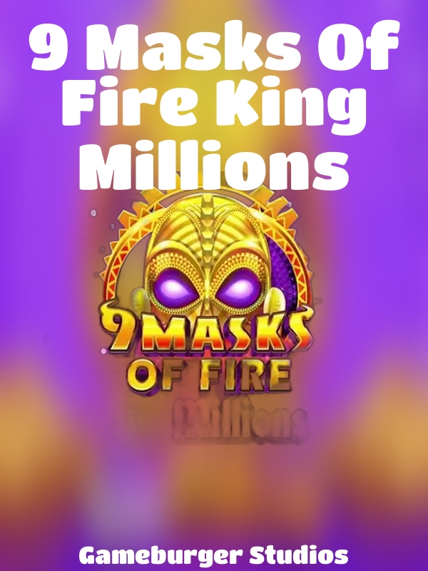 9 Masks Of Fire King Millions slot Gameburger Studios