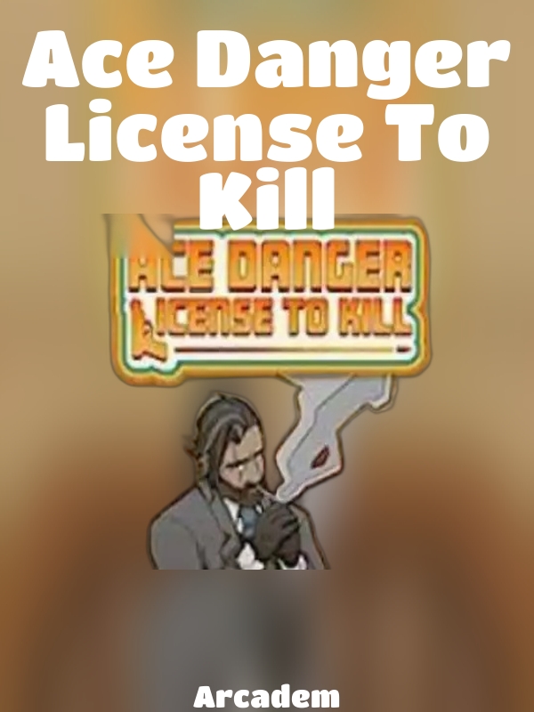 Ace Danger License To Kill slot Arcadem