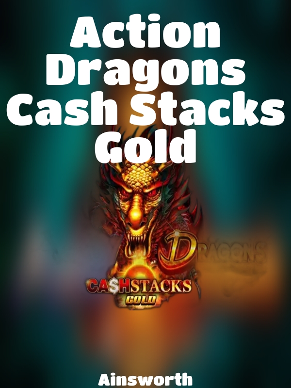 Action Dragons Cash Stacks Gold slot Ainsworth