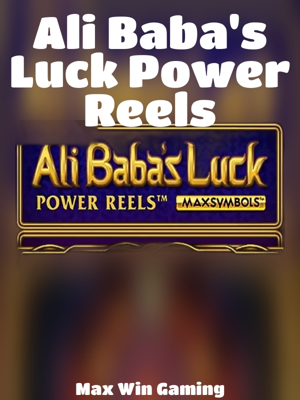 Ali Baba's Luck Power Reels slot Max Win Gaming