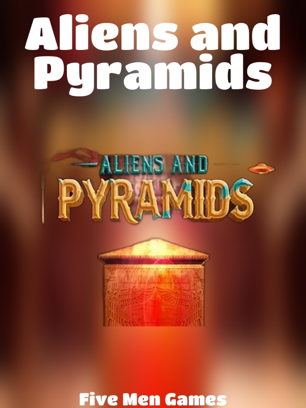 Aliens and Pyramids slot Five Men Games