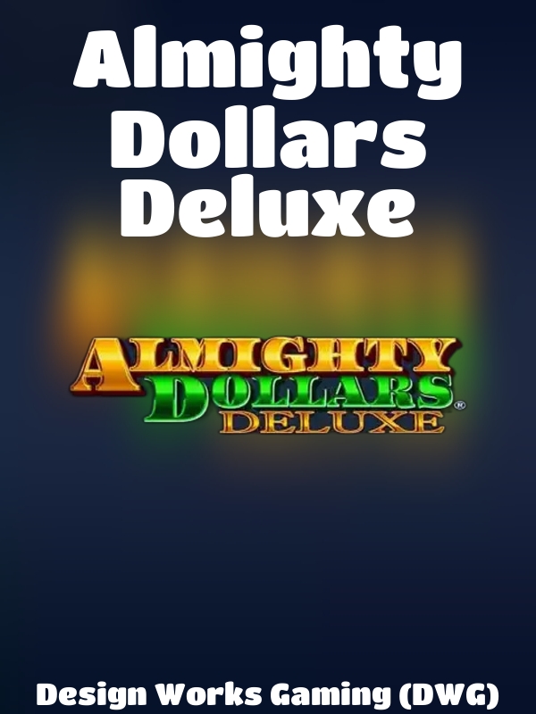 Almighty Dollars Deluxe slot Design Works Gaming (DWG)