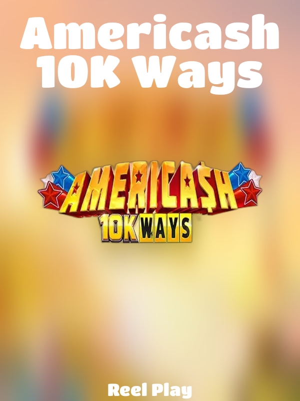 Americash 10K Ways slot Reel Play