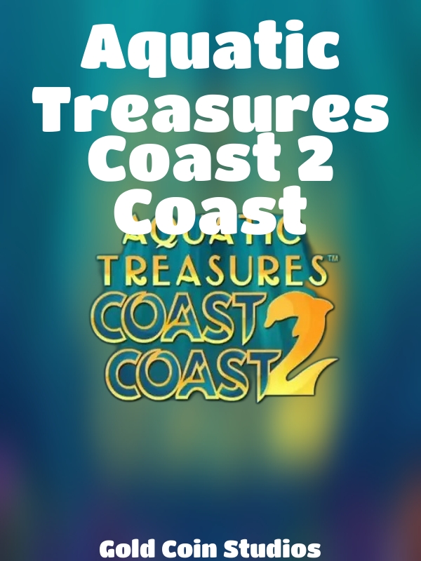 Aquatic Treasures Coast 2 Coast slot Gold Coin Studios