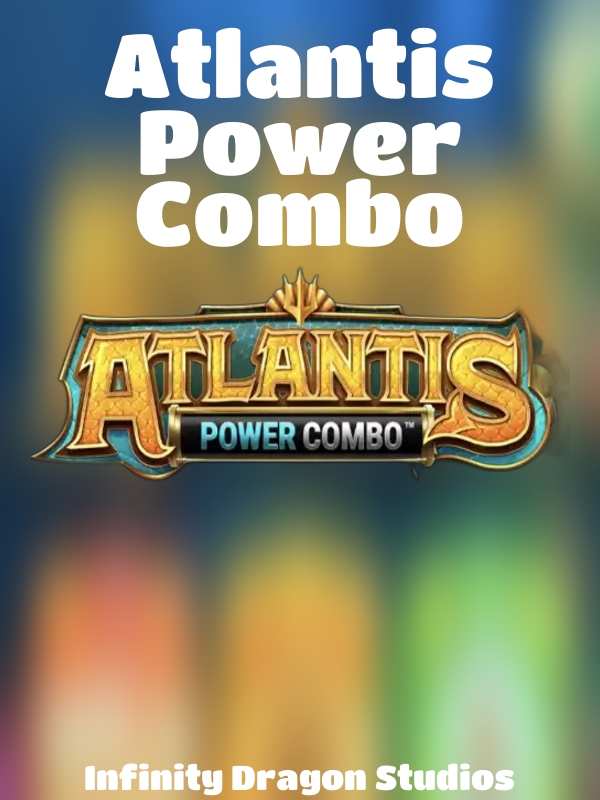 Atlantis Power Combo slot Infinity Dragon Studios