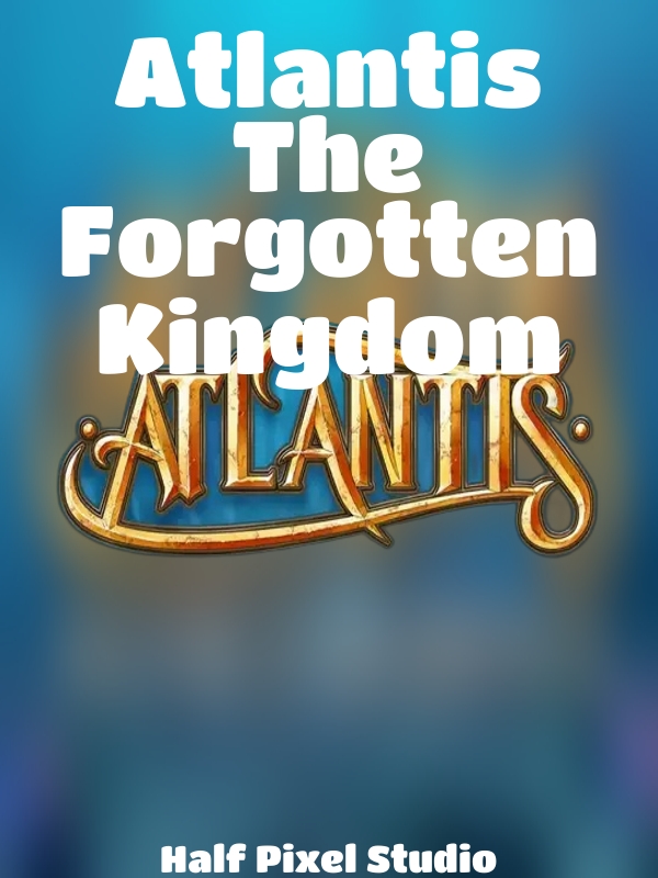 Atlantis The Forgotten Kingdom slot Half Pixel Studio