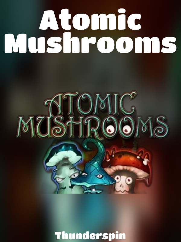 Atomic Mushrooms slot Thunderspin