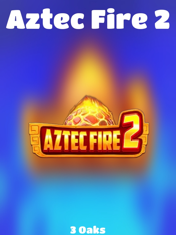 Aztec Fire 2 slot 3 Oaks