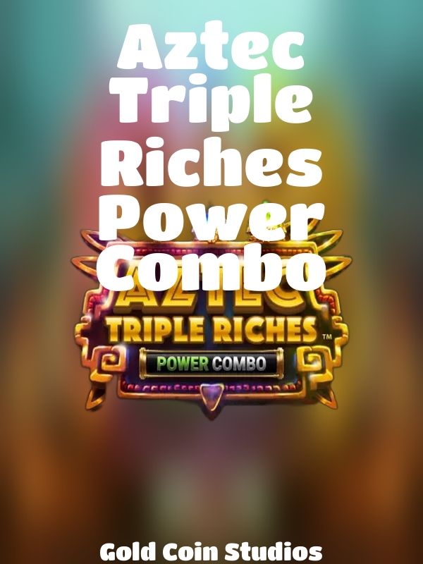 Aztec Triple Riches Power Combo slot Gold Coin Studios