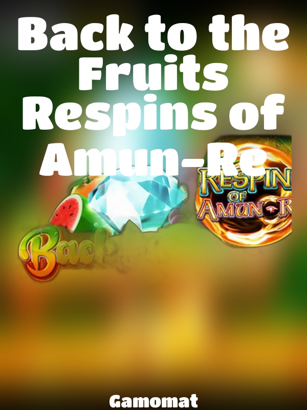 Back to the Fruits Respins of Amun-Re slot Gamomat