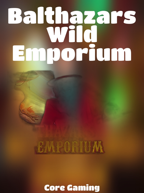 Balthazars Wild Emporium slot Core Gaming