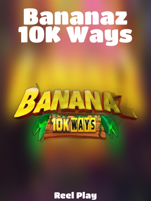 Bananaz 10K Ways slot Reel Play