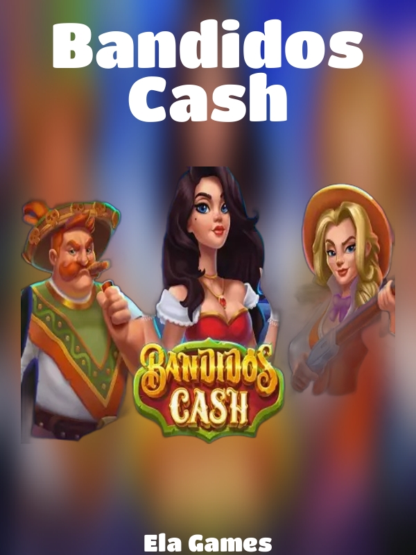 Bandidos Cash slot Ela Games