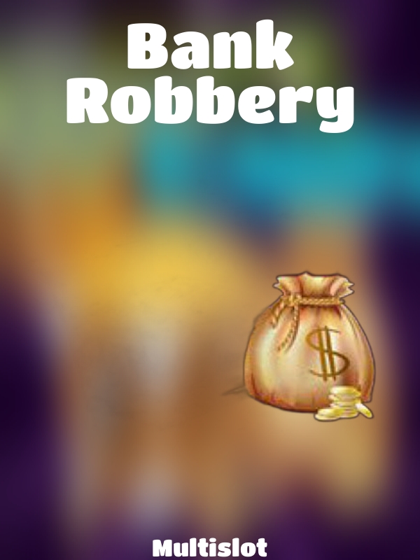 Bank Robbery slot Multislot