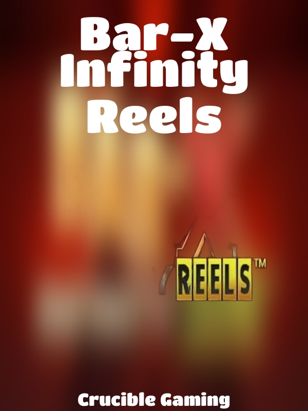 Bar-X Infinity Reels slot Crucible Gaming