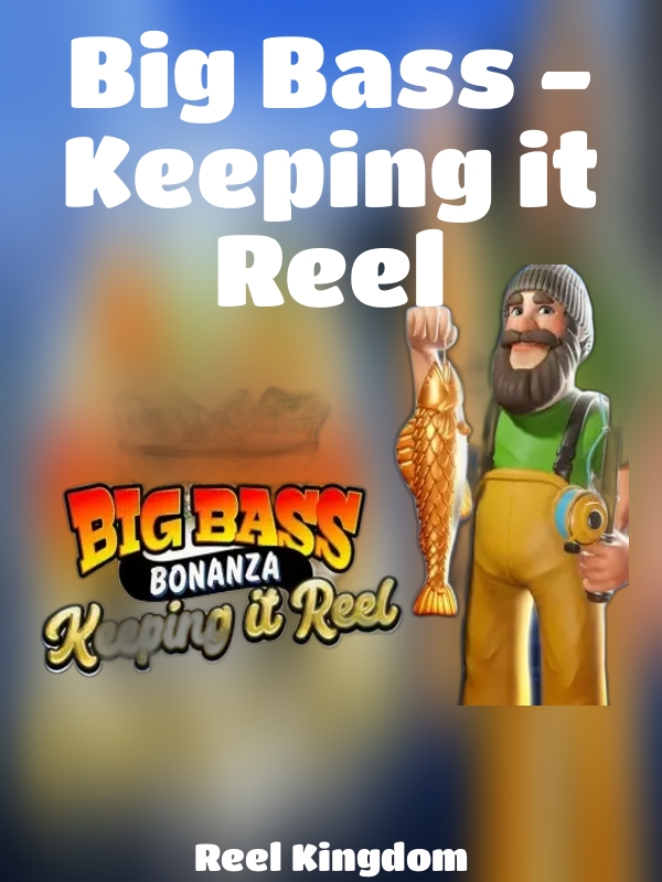 Big Bass - Keeping it Reel slot Reel Kingdom