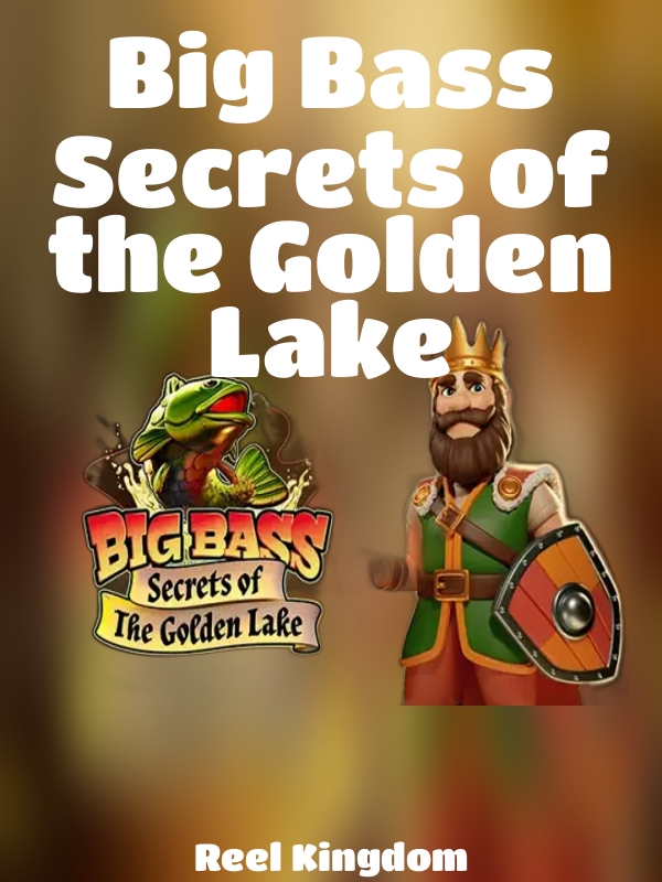 Big Bass Secrets of the Golden Lake slot Reel Kingdom