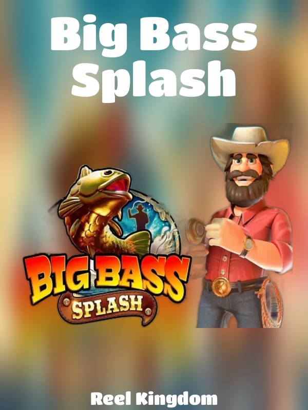 Big Bass Splash slot Reel Kingdom