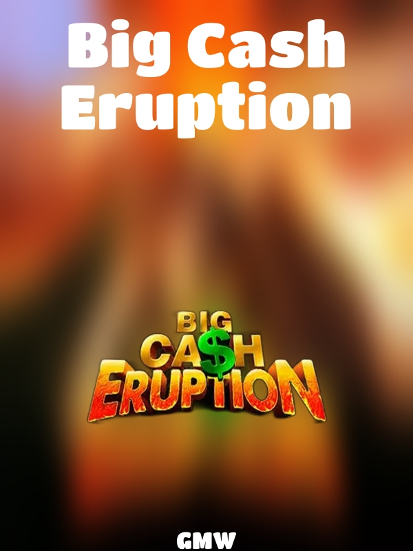 Big Cash Eruption slot GMW