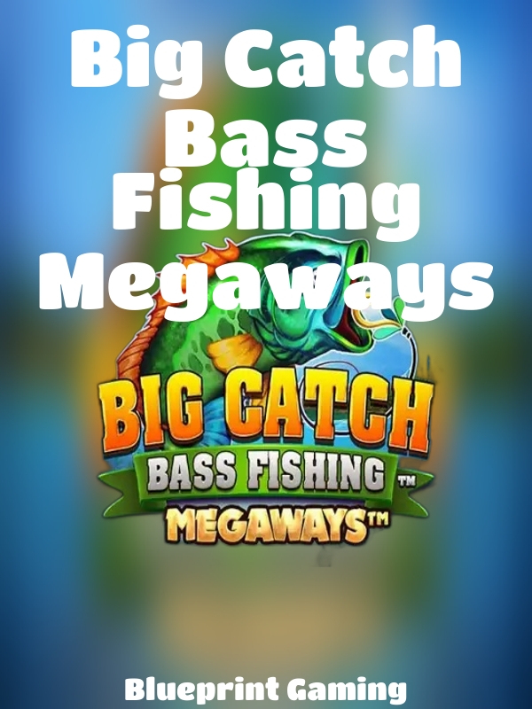 Big Catch Bass Fishing Megaways slot Blueprint Gaming