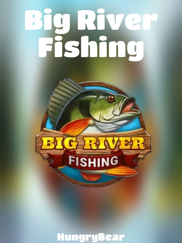 Big River Fishing slot HungryBear