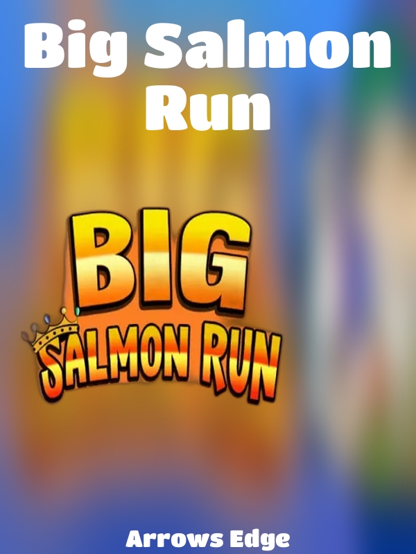 Big Salmon Run slot Arrows Edge