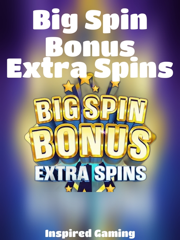 Big Spin Bonus Extra Spins slot Inspired Gaming