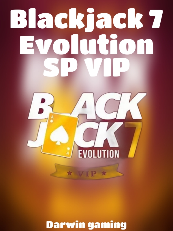 Blackjack 7 Evolution SP VIP slot Darwin gaming