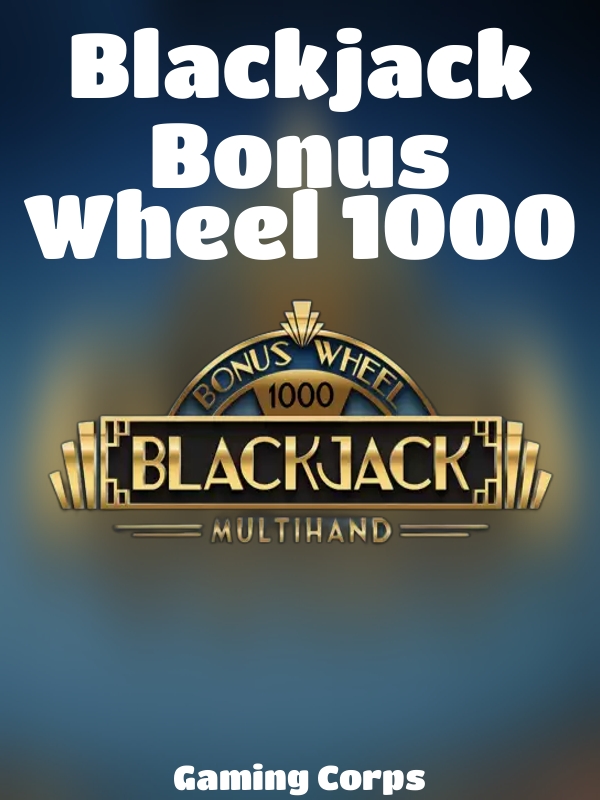 Blackjack Bonus Wheel 1000 slot Gaming Corps