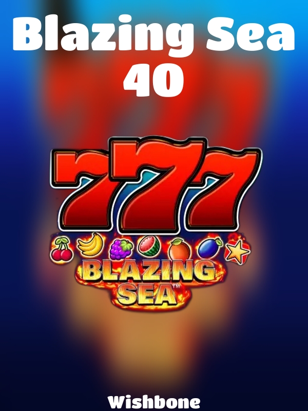 Blazing Sea 40 slot Wishbone